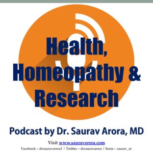 health, homeopathy and research podcast by dr saurav arora
